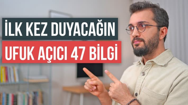 İlk kez duyacağın ufuk açıcı 47 bilgi