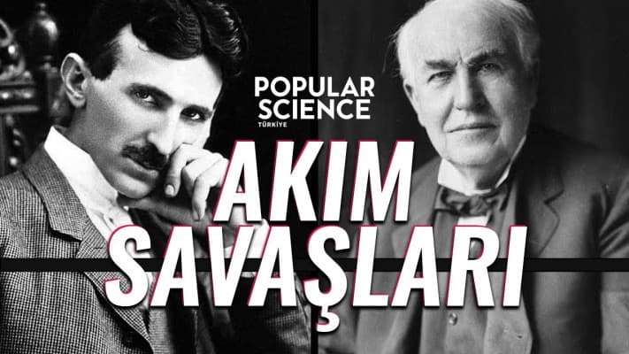 Akım Savaşları: Tesla Edison'a Karşı | Popular Science Türkiye