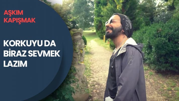“Korkuyu da Biraz Sevmek Lazım” | Aşkım Kapışmak